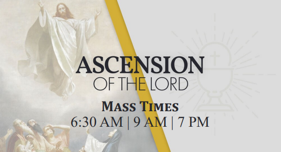 Ascension Thursday Mass Times
May 26, 2022
6:30 AM 9 AM 7 PM